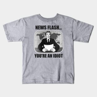 News Flash...You're An Idiot Kids T-Shirt